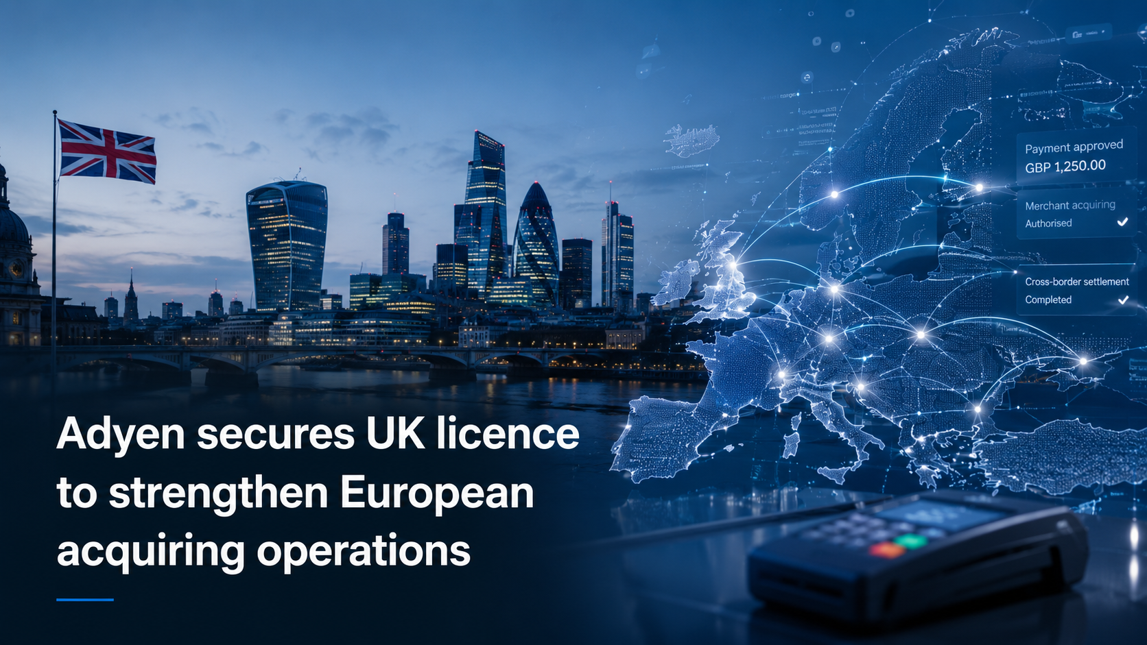 Adyen secures UK licence to support European acquiring operations and cross-border merchant payments
